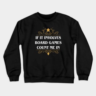 If It Involves Board Games Count Me In Crewneck Sweatshirt